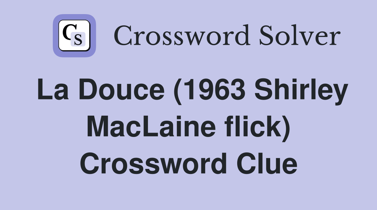 La Douce (1963 Shirley MacLaine flick) Crossword Clue