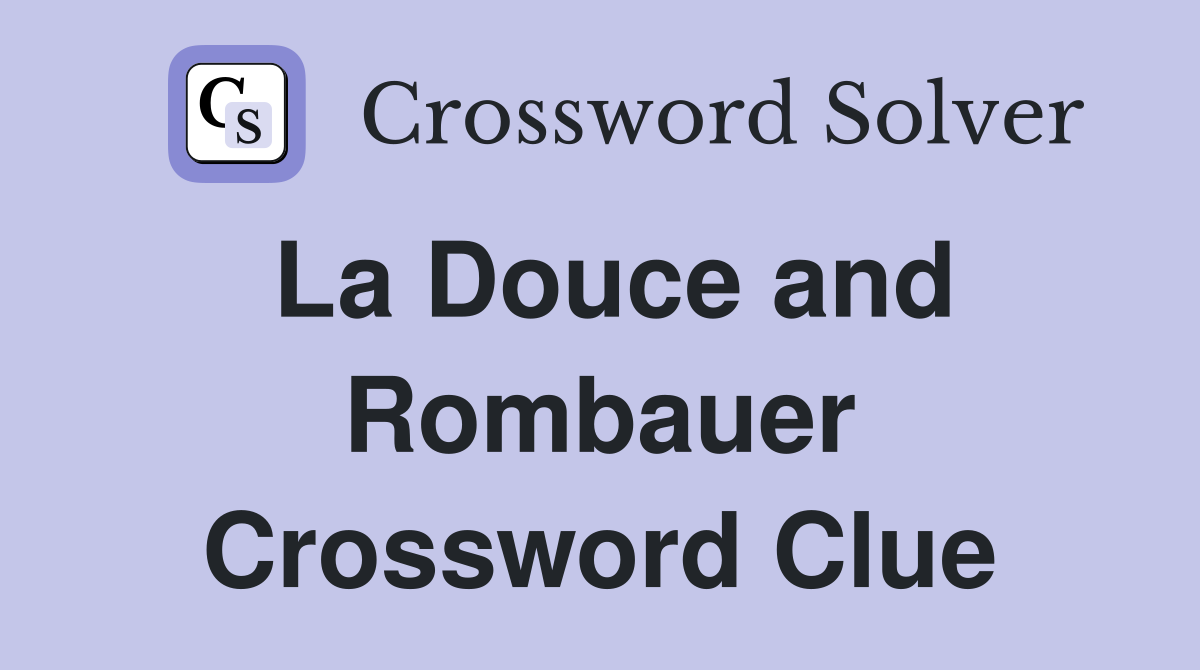 La Douce and Rombauer Crossword Clue