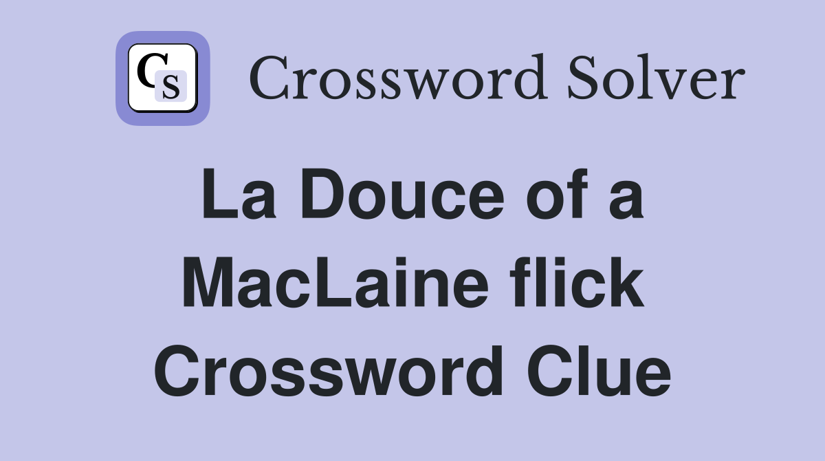 La Douce of a MacLaine flick Crossword Clue