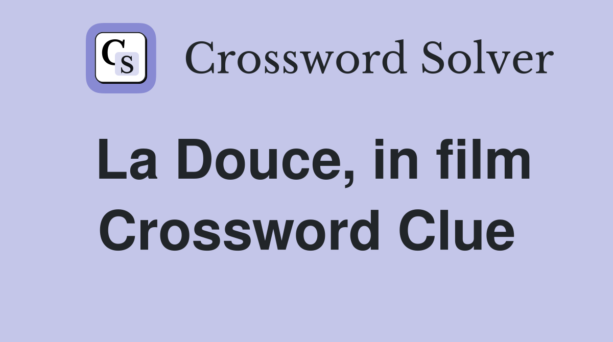 La Douce, in film Crossword Clue