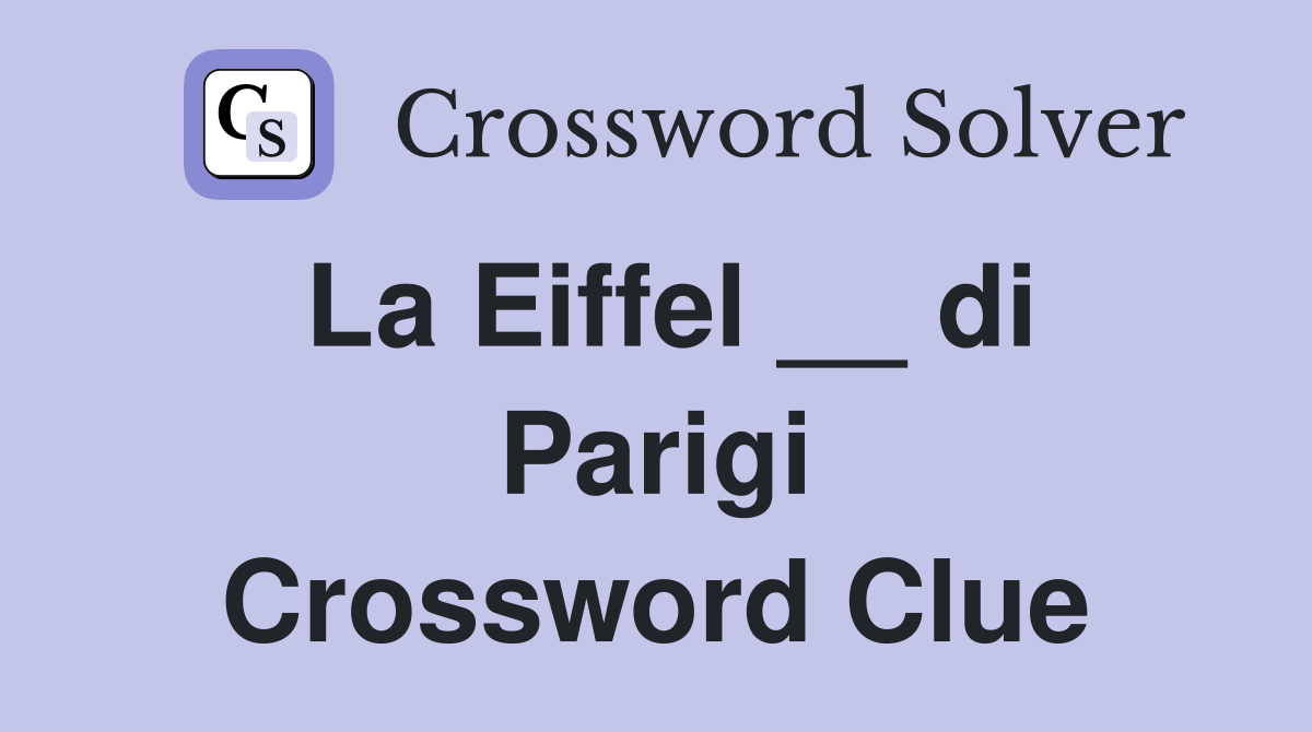 La Eiffel __ di Parigi Crossword Clue