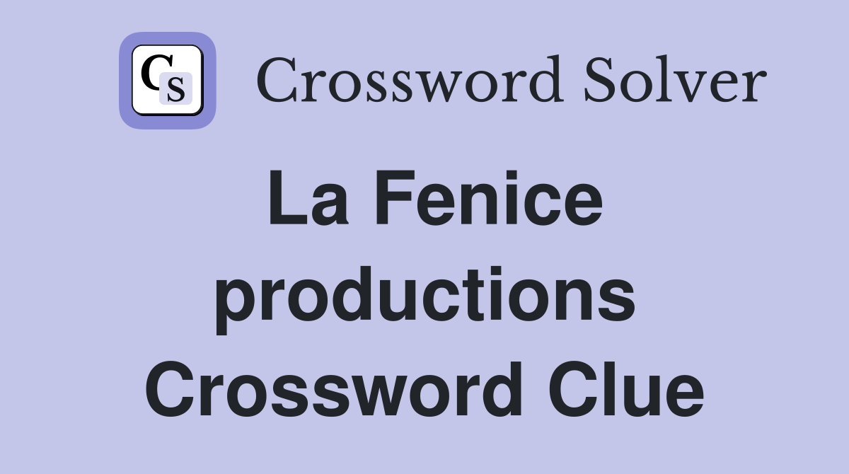 La Fenice productions Crossword Clue