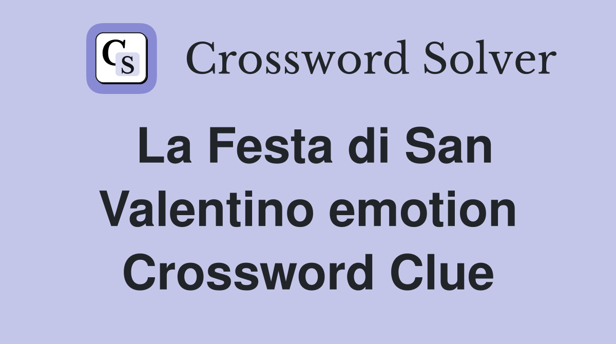 La Festa di San Valentino emotion Crossword Clue