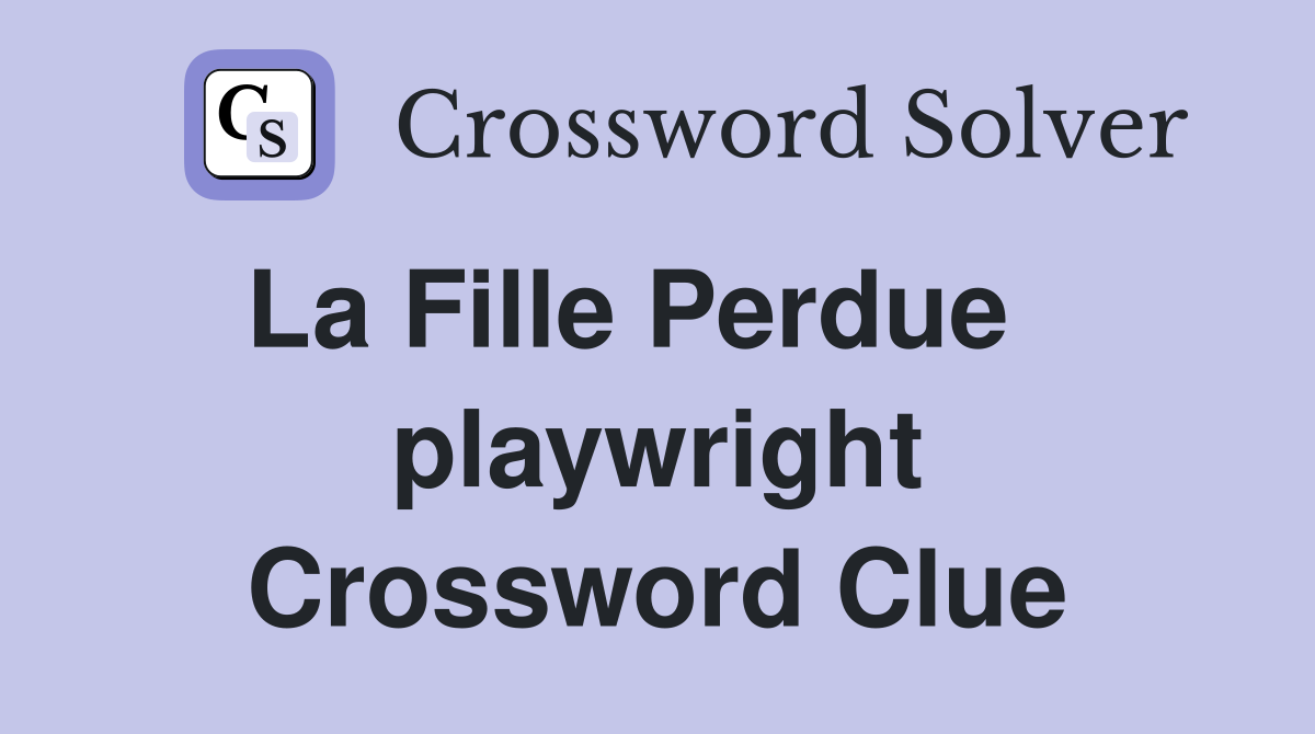 La Fille Perdue    playwright Crossword Clue