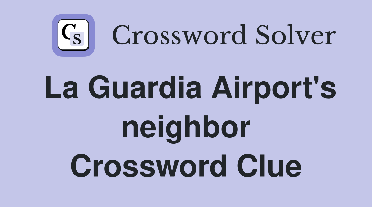 La Guardia Airport's neighbor Crossword Clue