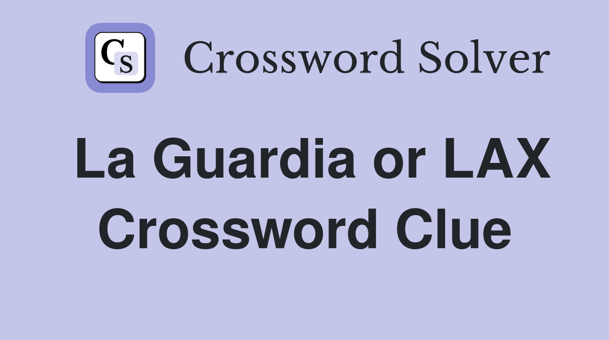 La Guardia or LAX Crossword Clue