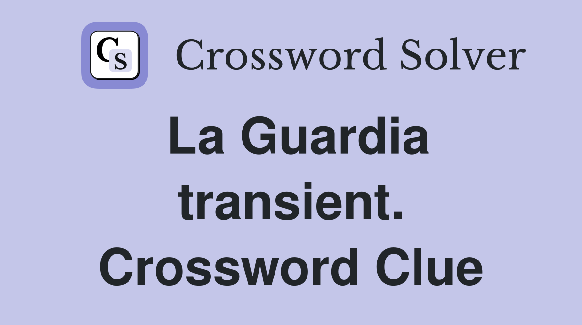 La Guardia transient. Crossword Clue
