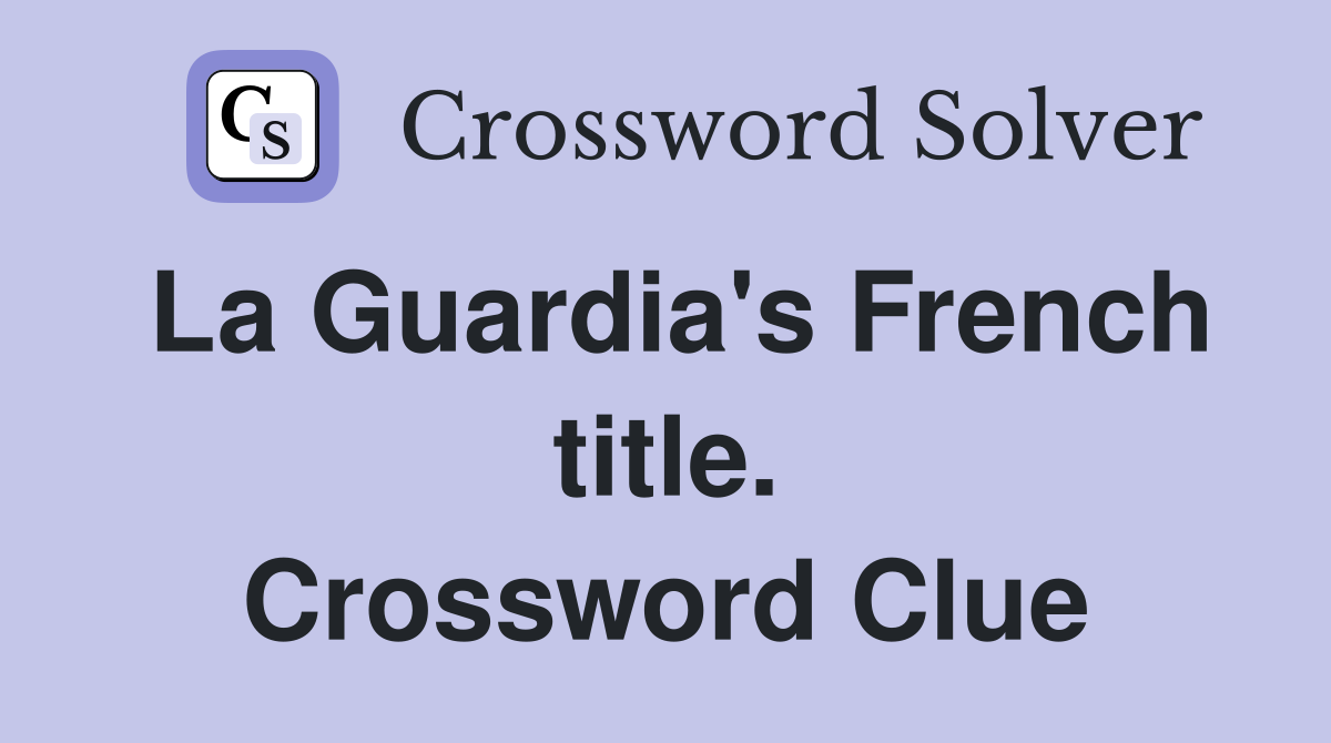 La Guardia's French title. Crossword Clue