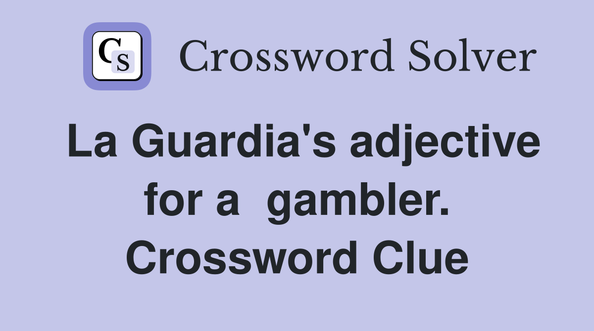 La Guardia's adjective for a  gambler. Crossword Clue