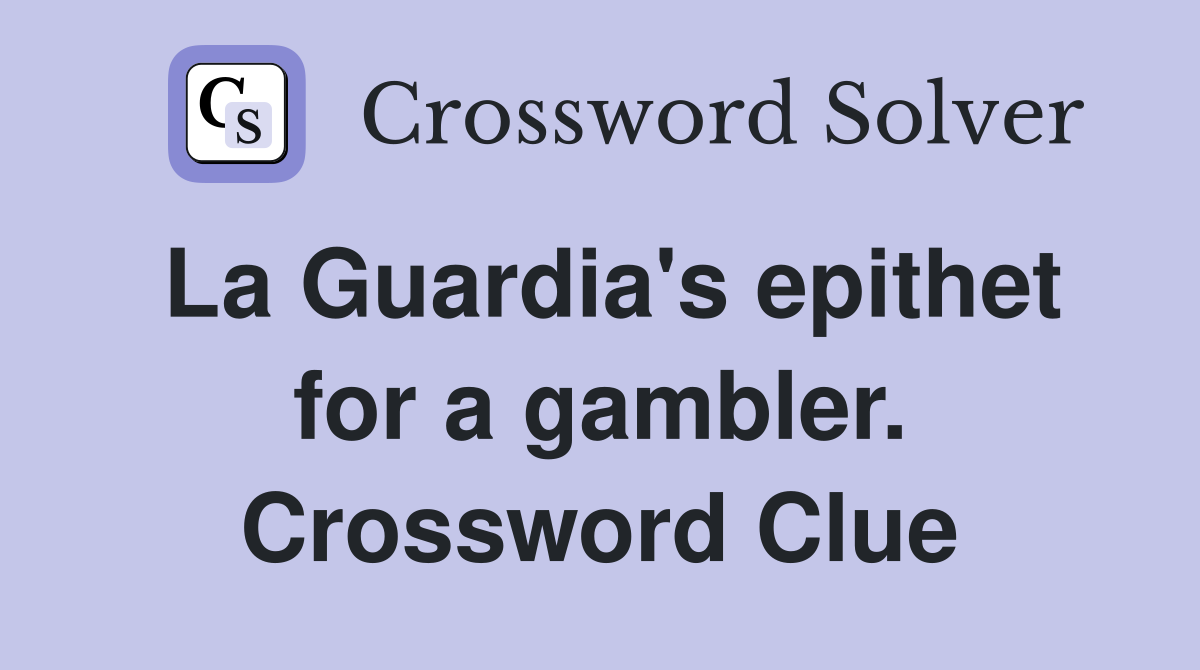 La Guardia's epithet for a gambler. Crossword Clue