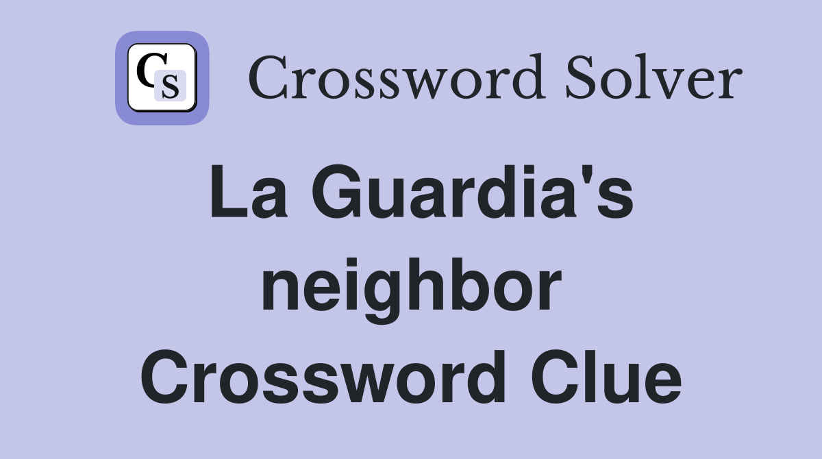 La Guardia's neighbor Crossword Clue