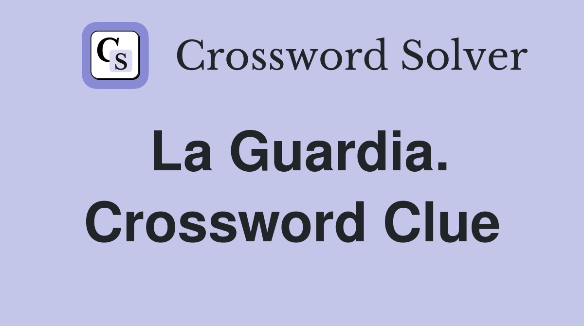 La Guardia. Crossword Clue