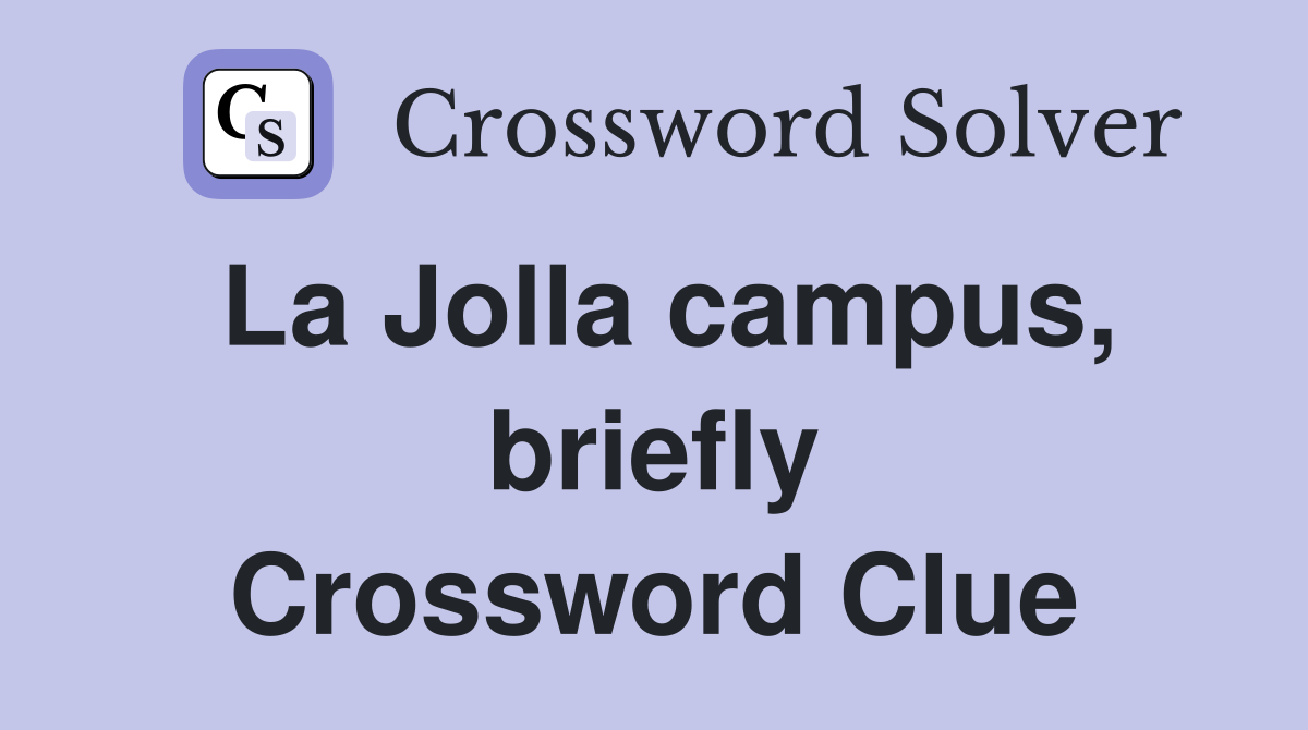 La Jolla campus, briefly Crossword Clue