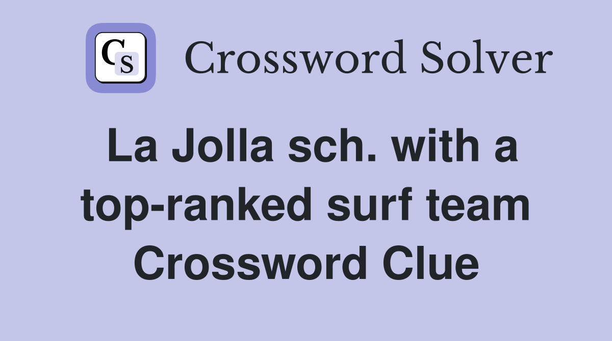 La Jolla sch. with a top-ranked surf team Crossword Clue