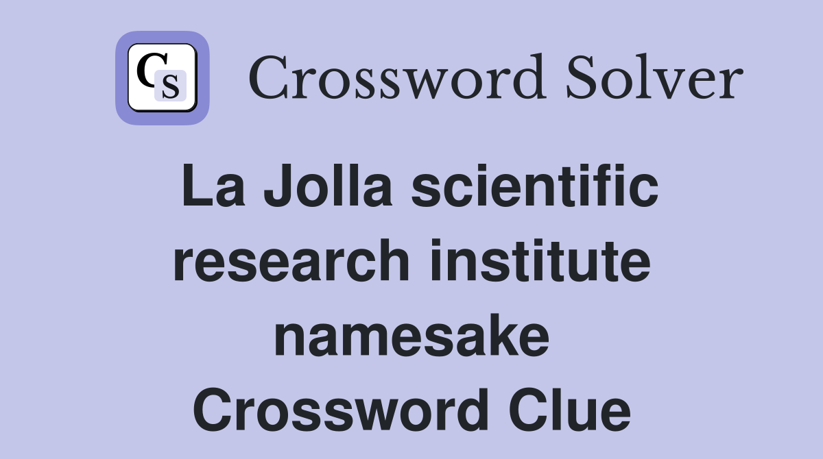 La Jolla scientific research institute namesake Crossword Clue