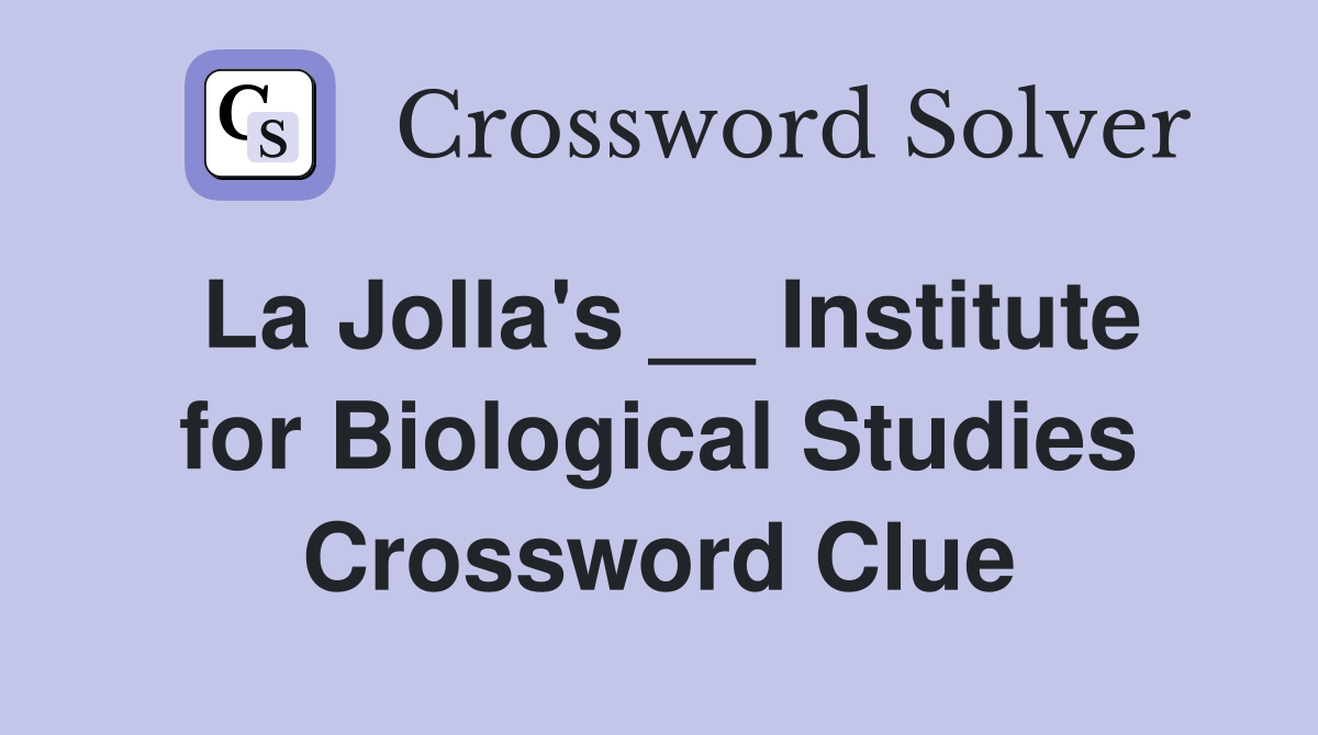 La Jolla's __ Institute for Biological Studies Crossword Clue