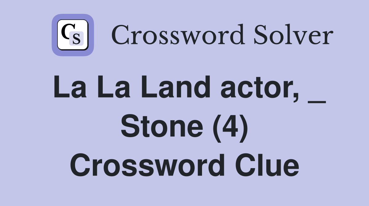 La La Land actor, _ Stone (4) Crossword Clue