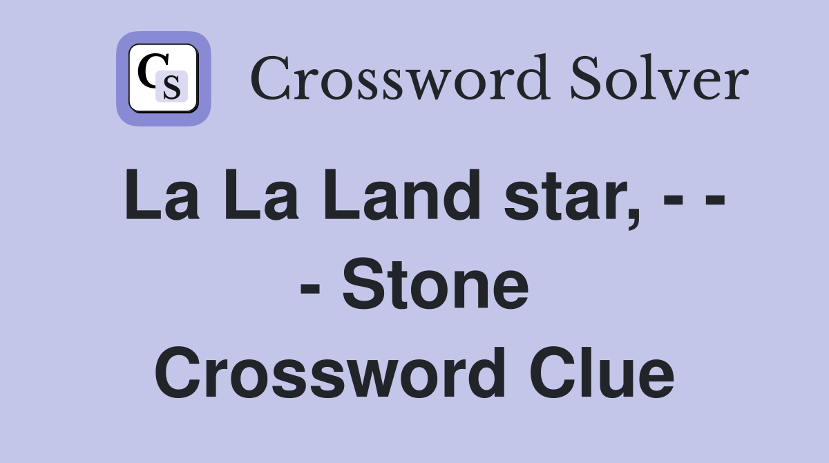 La La Land star, - - - Stone Crossword Clue