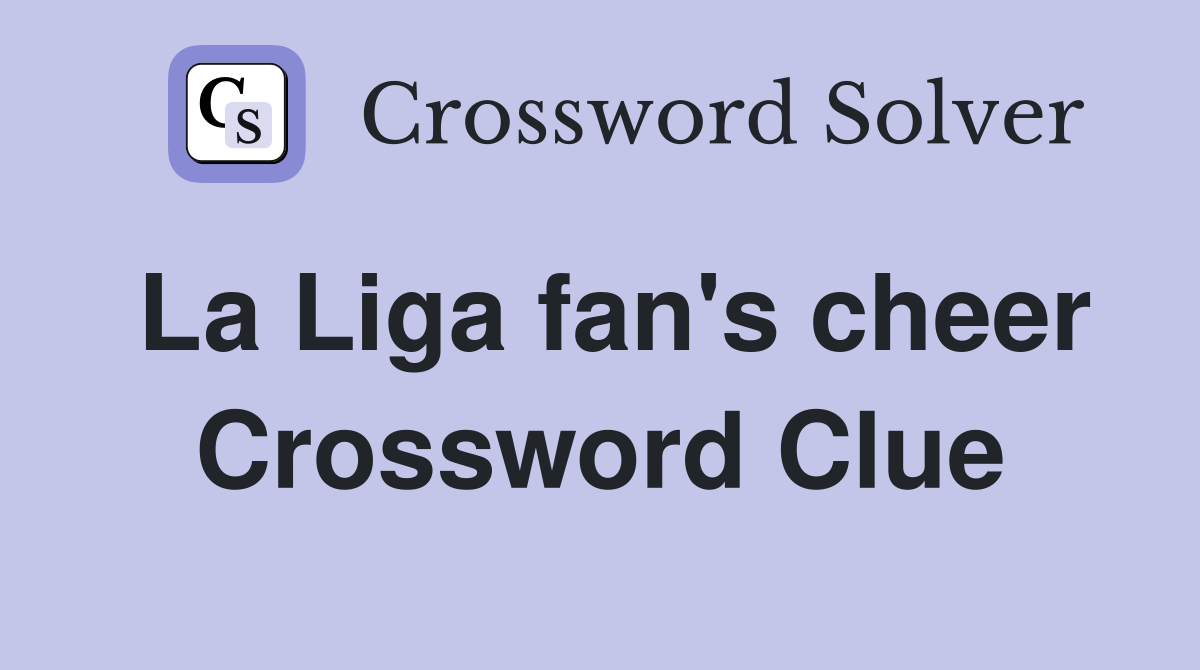 La Liga fan's cheer Crossword Clue