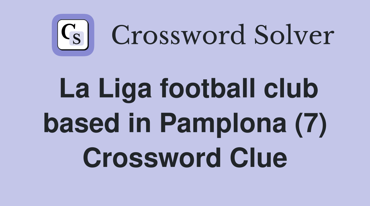 La Liga football club based in Pamplona (7) Crossword Clue