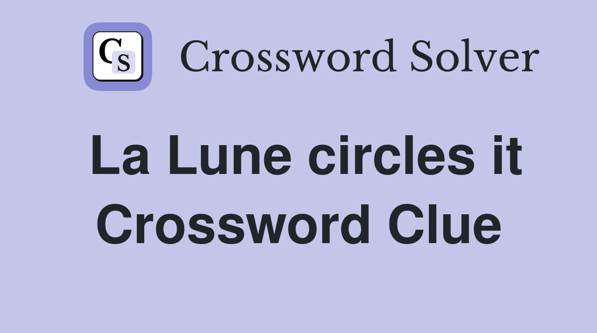 La Lune circles it Crossword Clue