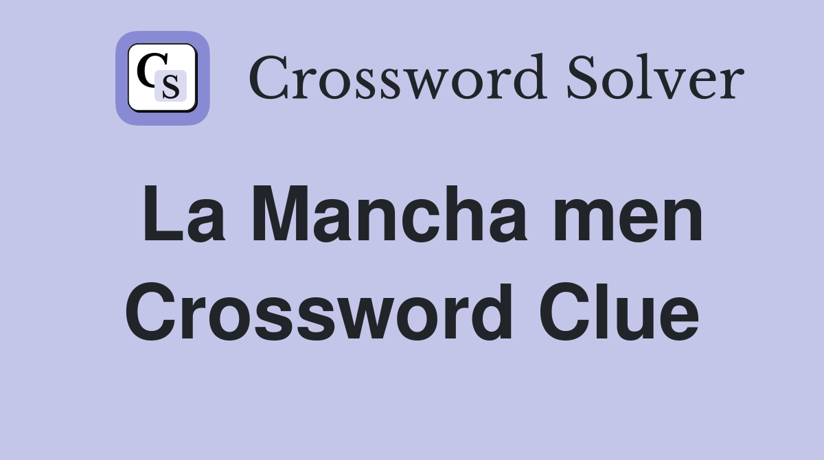 La Mancha men Crossword Clue