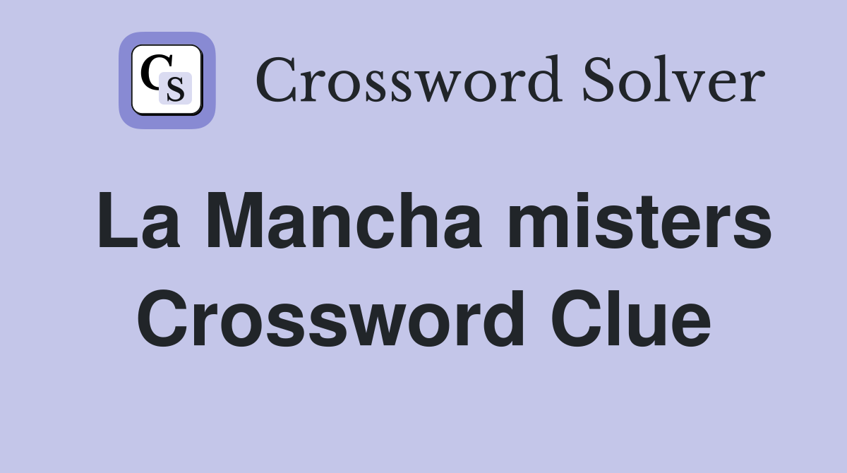 La Mancha misters Crossword Clue