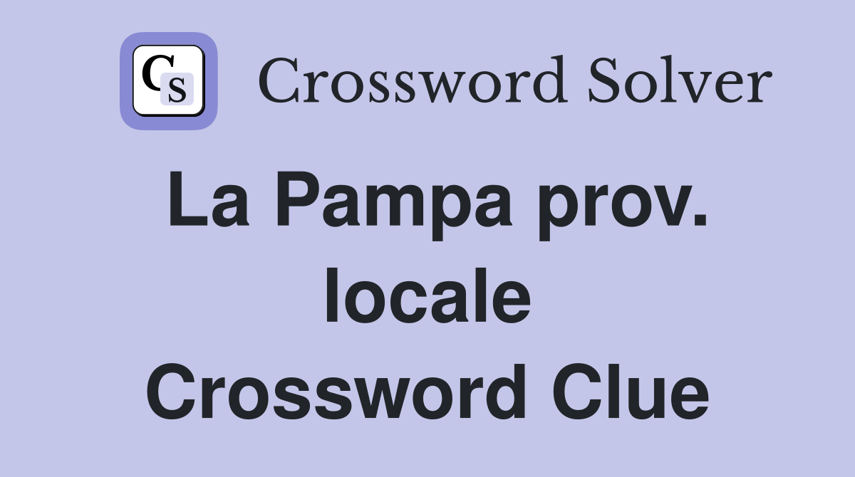 La Pampa prov. locale Crossword Clue