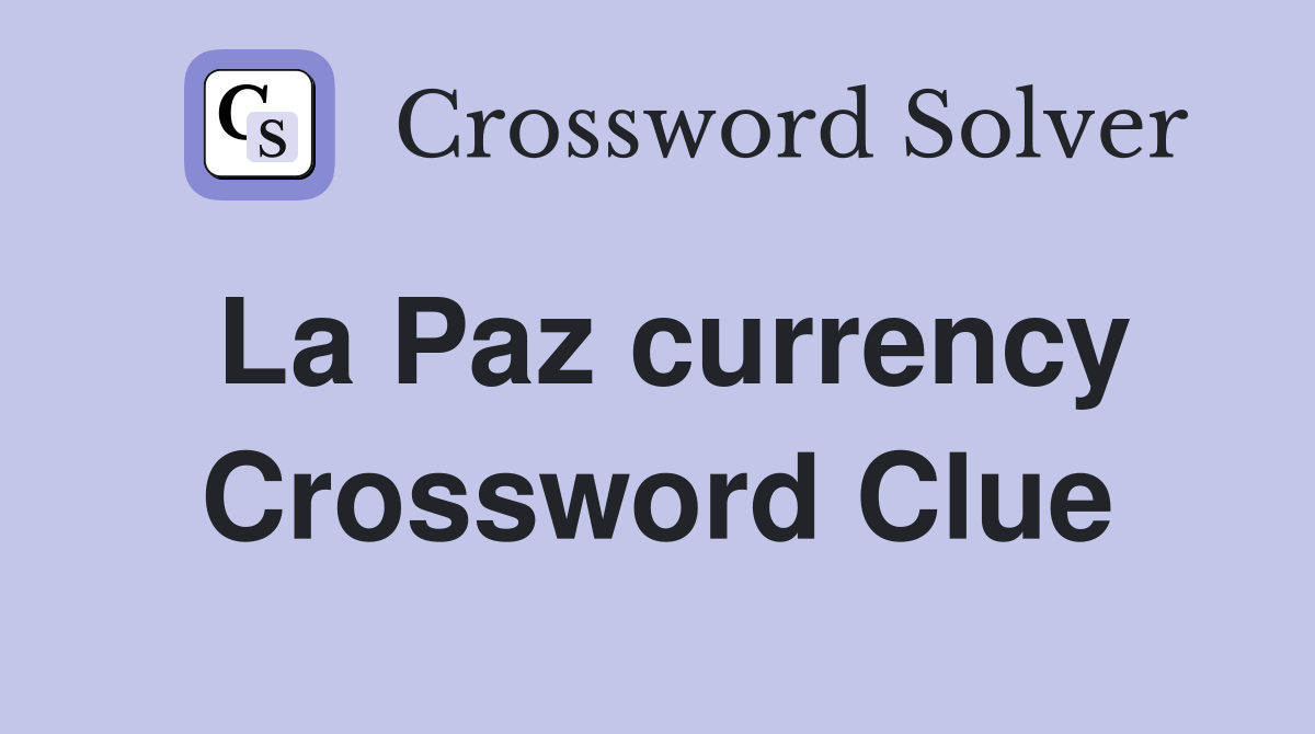 La Paz currency Crossword Clue