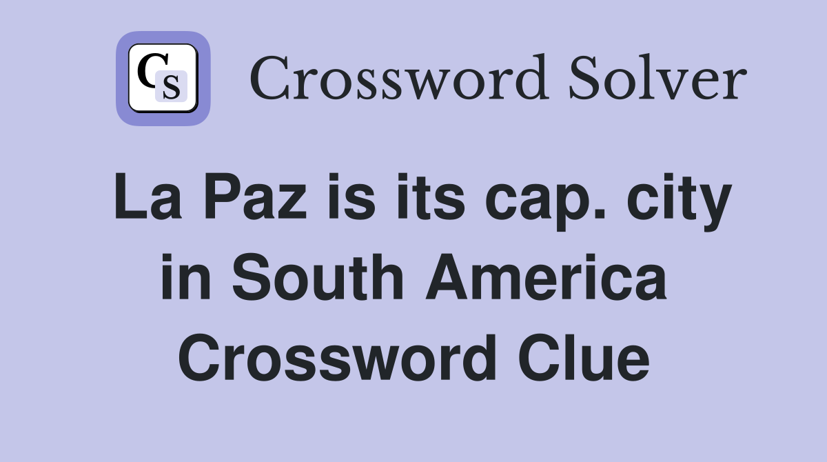 La Paz is its cap. city in South America Crossword Clue
