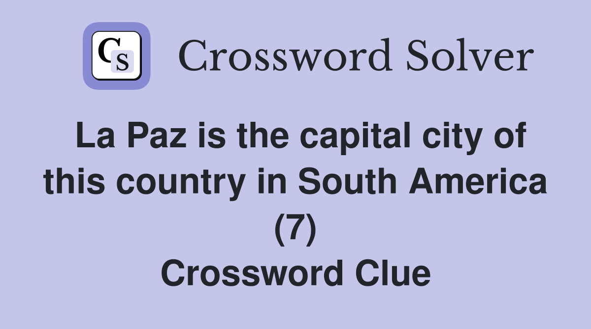 La Paz is the capital city of this country in South America (7) Crossword Clue