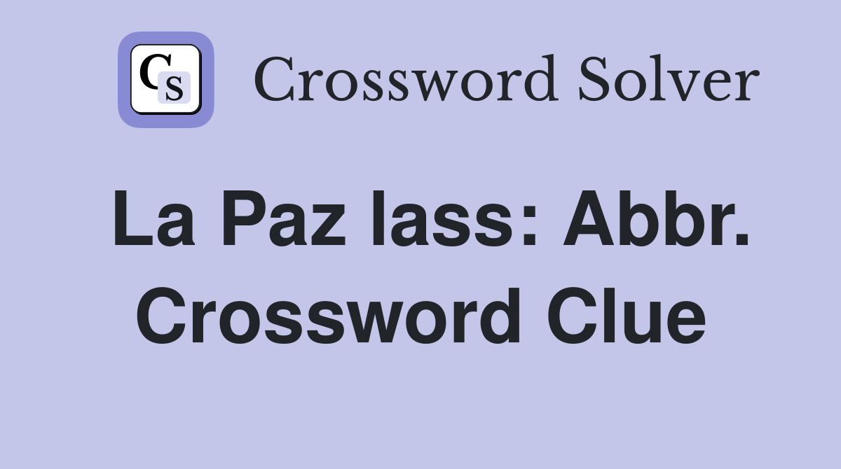 La Paz lass: Abbr. Crossword Clue