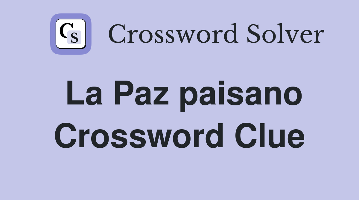 La Paz paisano Crossword Clue