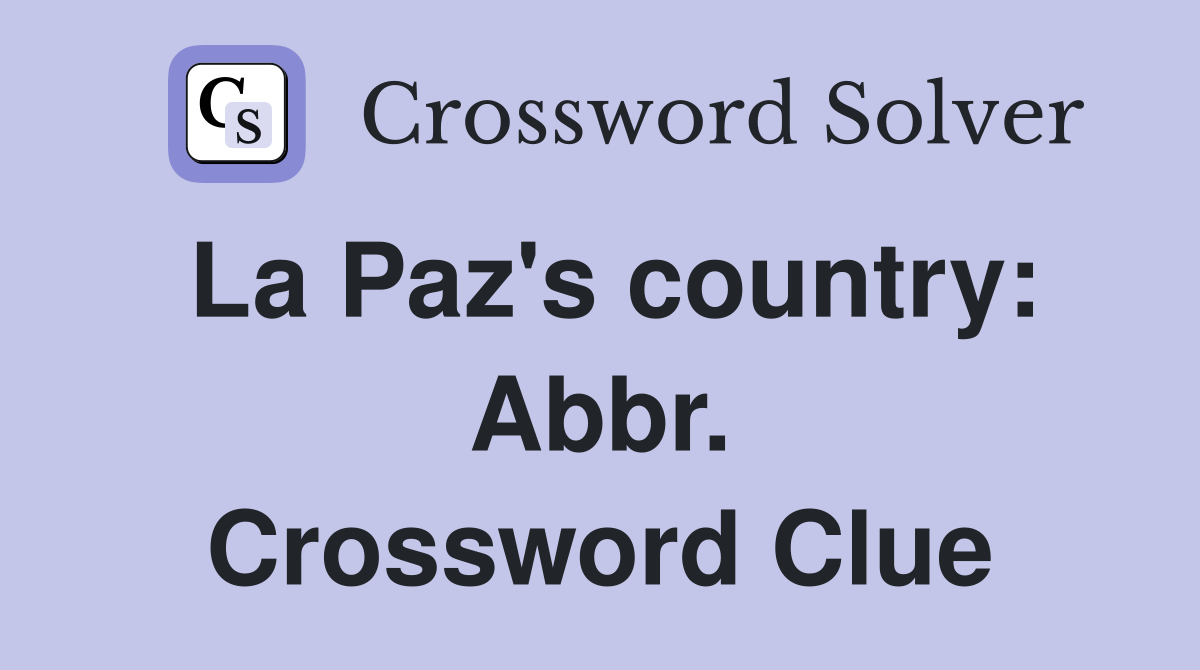 La Paz's country: Abbr. Crossword Clue