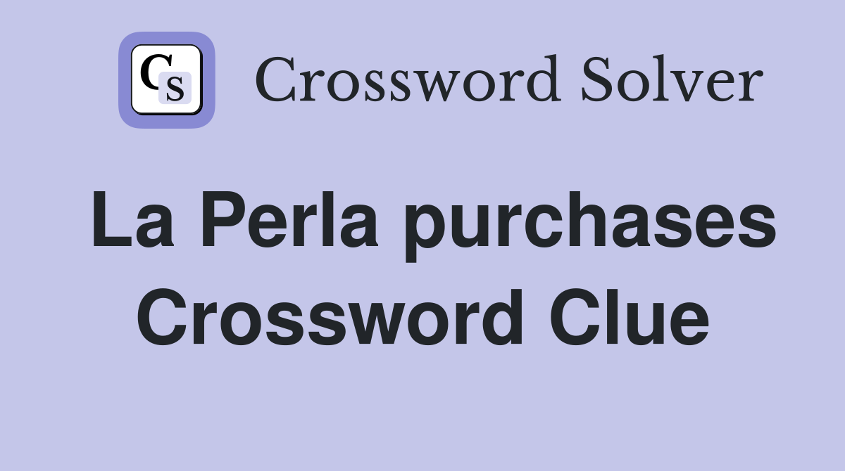 La Perla purchases Crossword Clue