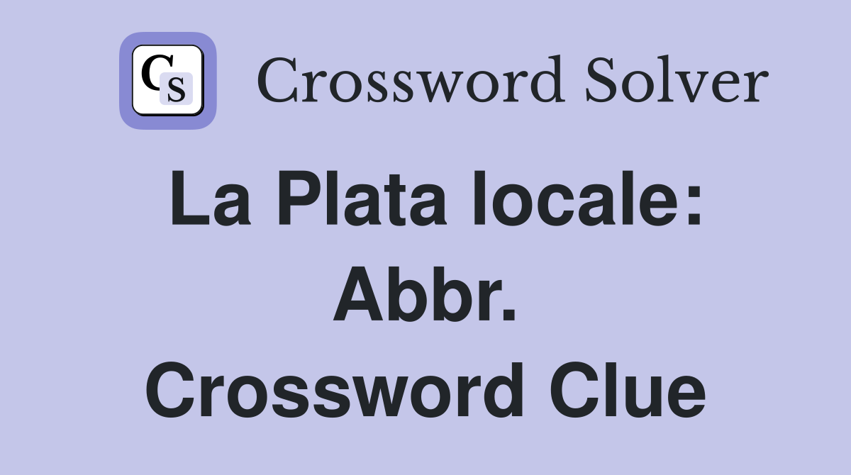 La Plata locale: Abbr. Crossword Clue