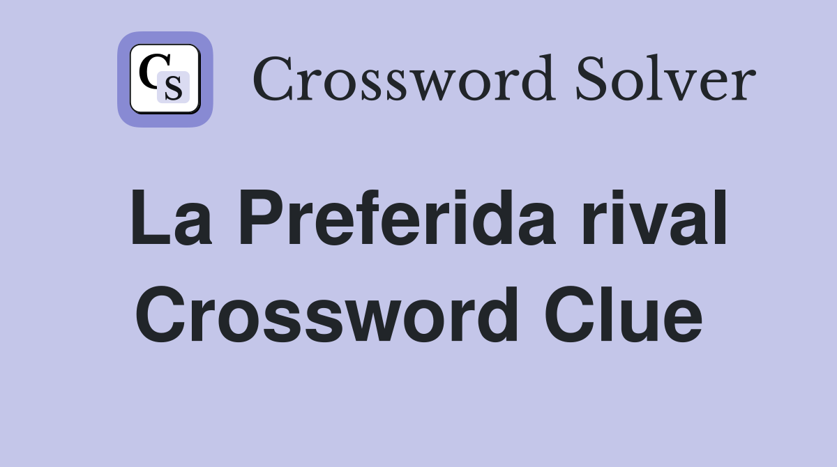 La Preferida rival Crossword Clue