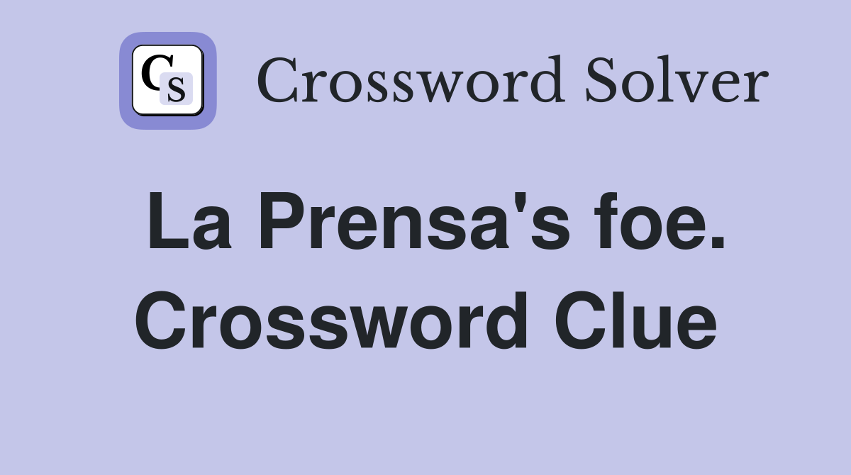 La Prensa's foe. Crossword Clue