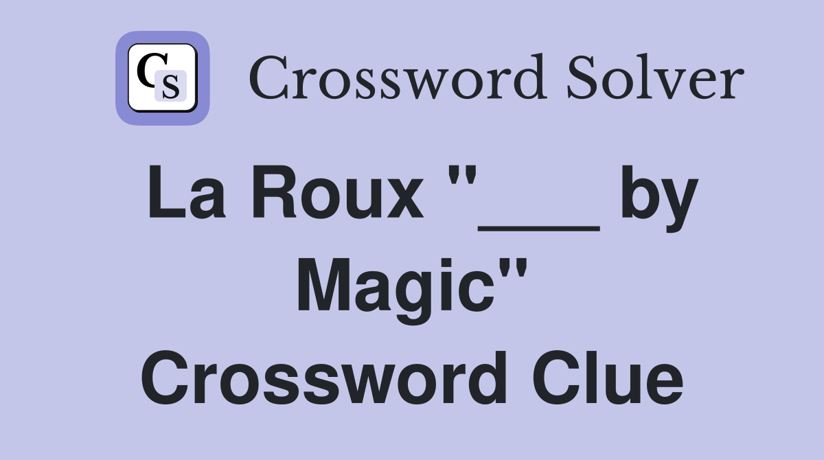La Roux "___ by Magic" Crossword Clue