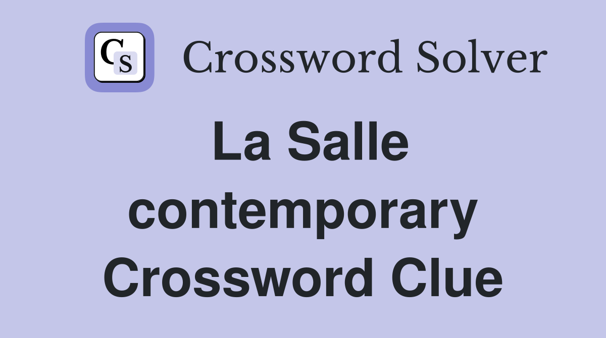 La Salle contemporary Crossword Clue