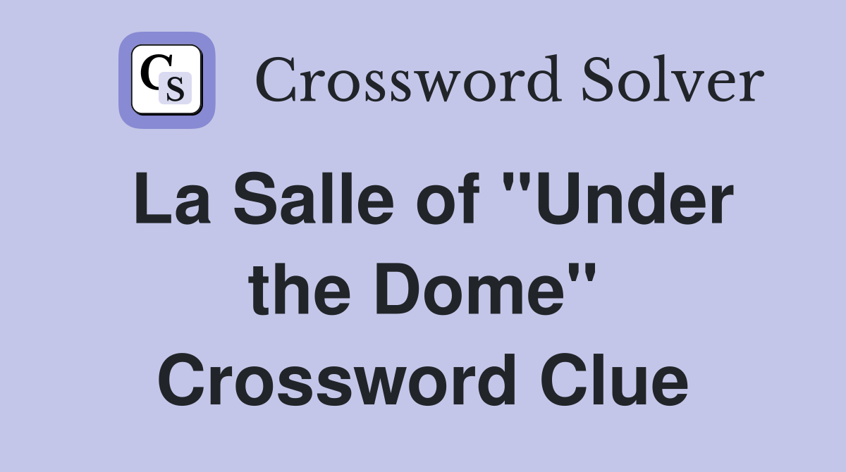 La Salle of "Under the Dome" Crossword Clue