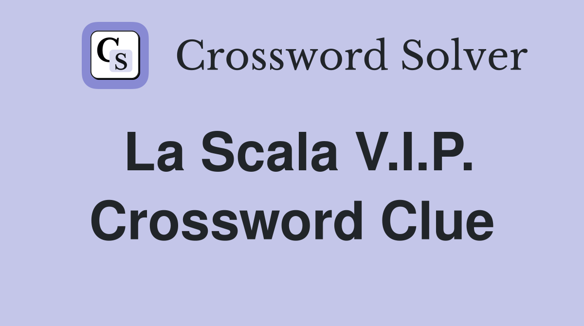 La Scala V.I.P. Crossword Clue