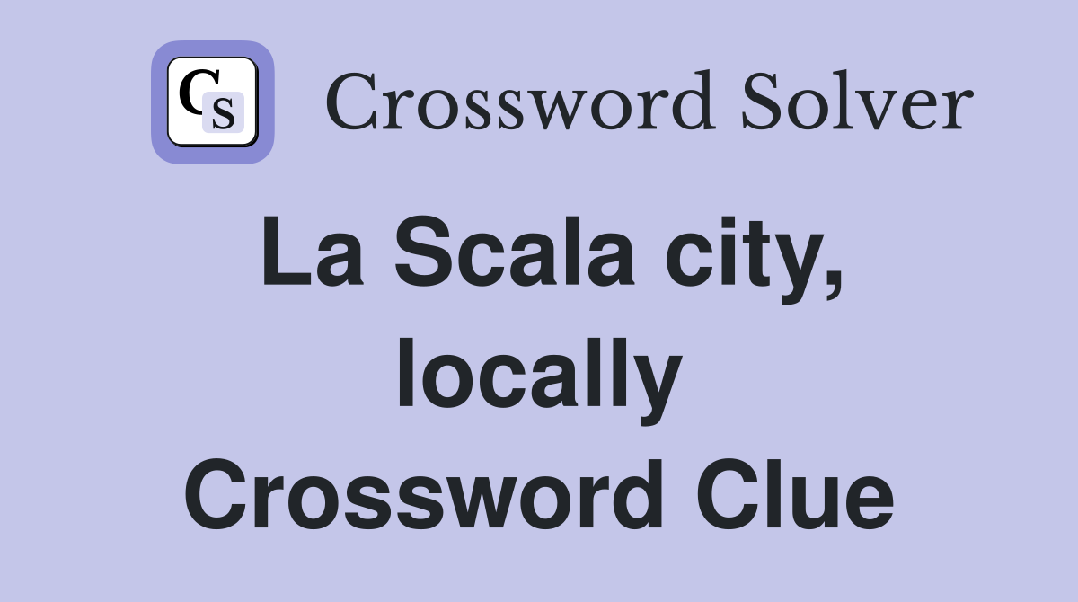 La Scala city, locally Crossword Clue