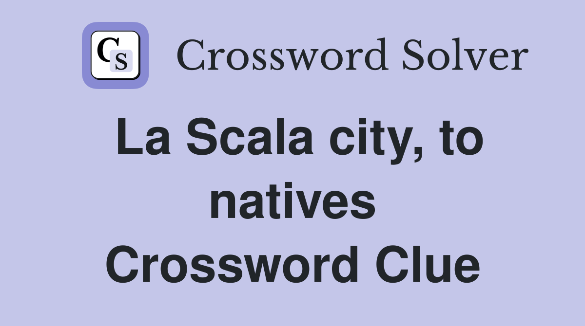 La Scala city, to natives Crossword Clue