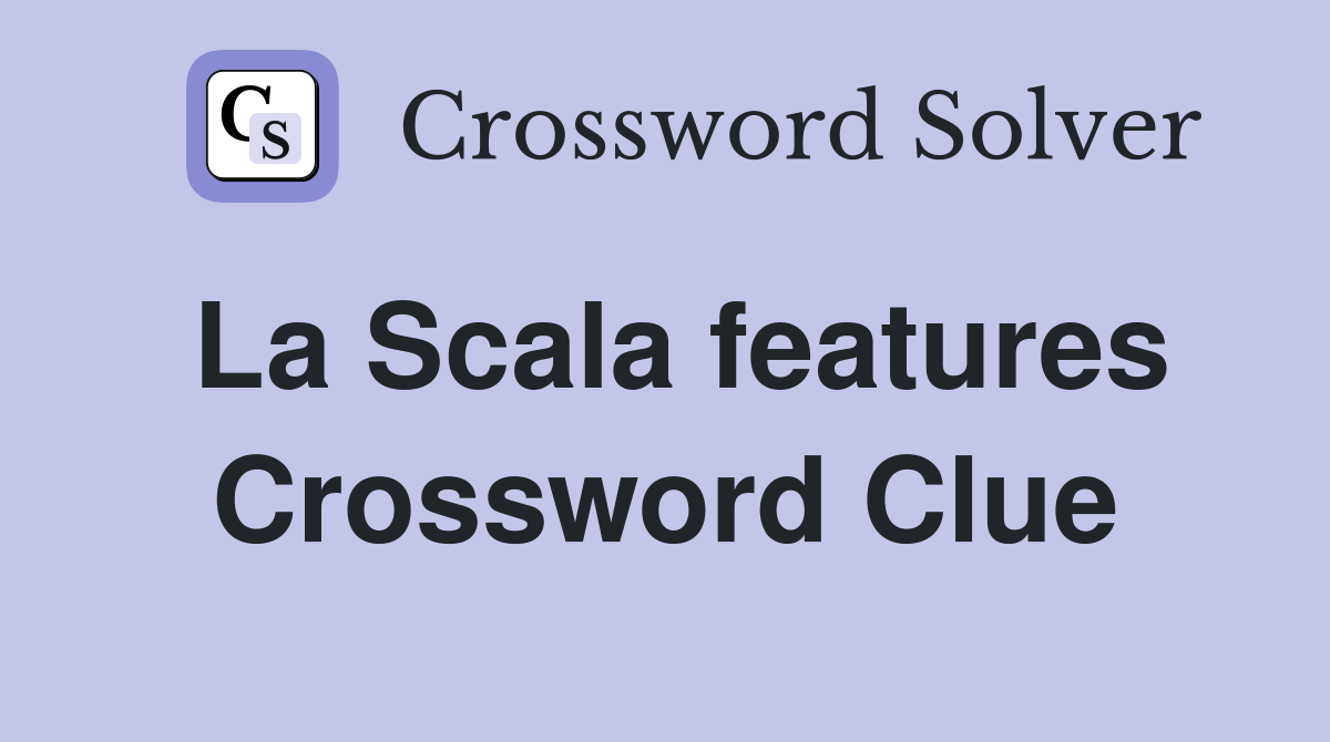 La Scala features Crossword Clue
