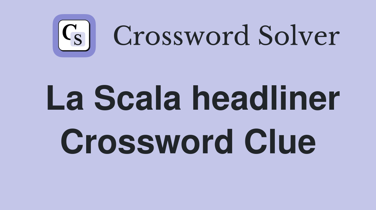 La Scala headliner Crossword Clue