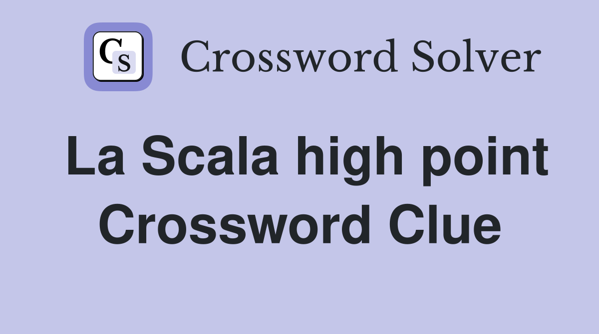 La Scala high point Crossword Clue