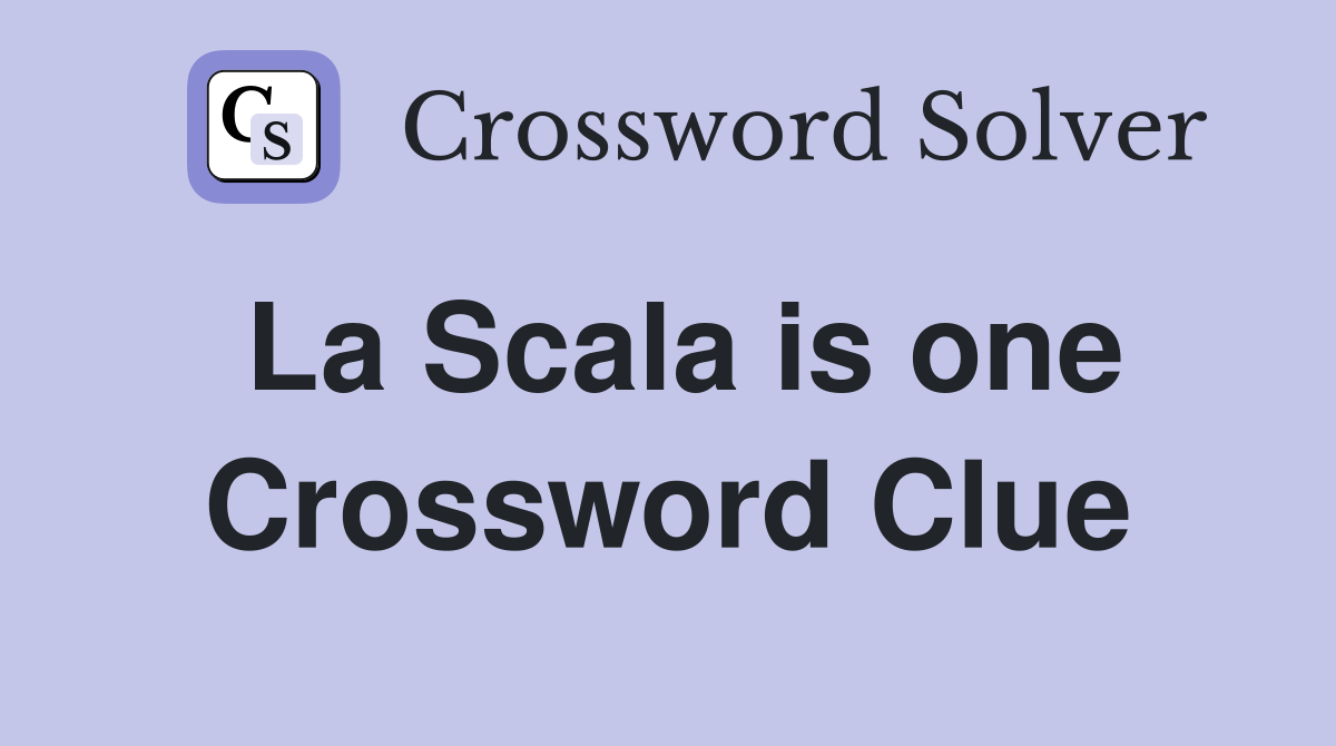 La Scala is one Crossword Clue