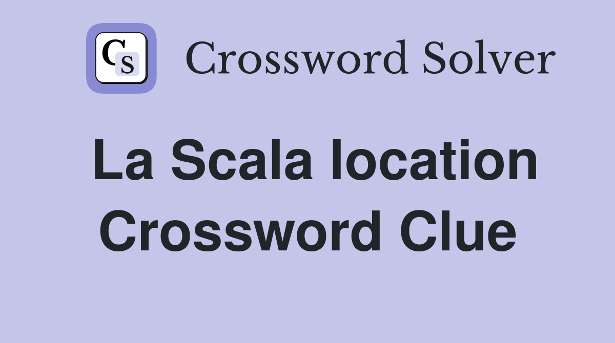 La Scala location Crossword Clue