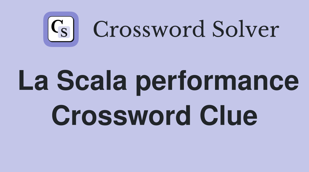 La Scala performance Crossword Clue